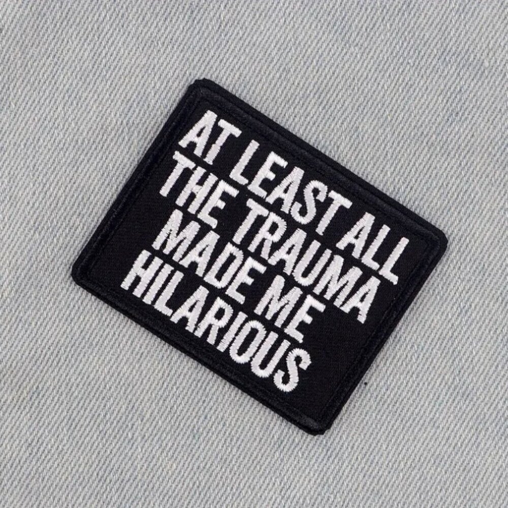 Funny Snarky Iron-On Patch - At Least All the Trauma Made Me Hilarious Patch